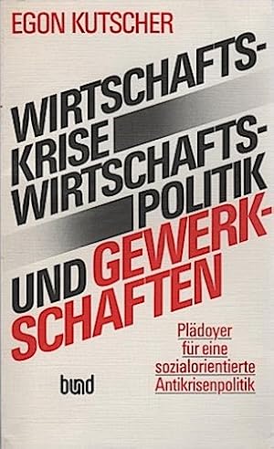 Imagen del vendedor de Wirtschaftskrise, Wirtschaftspolitik und Gewerkschaften : Pldoyer fr e. sozialorientierte Antikrisenpolitik. Mit e. Vorw. von Jrgen Krack a la venta por Schrmann und Kiewning GbR