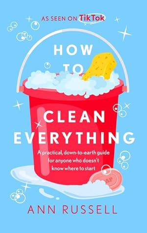 Bild des Verkufers fr How to Clean Everything : A practical, down to earth guide for anyone who doesn't know where to start zum Verkauf von AHA-BUCH GmbH