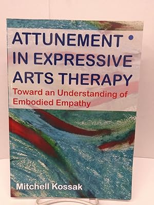 Attunement in Expressive Arts Therapy: Toward an Understanding of Embodied Empathy