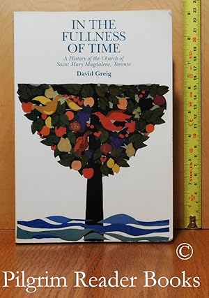 In the Fullness of Time: A History of the Church of Saint Mary Magdalene, Toronto.