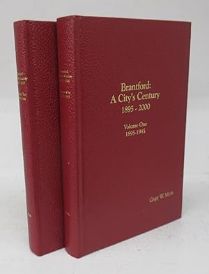 Brantford: A City's Century 1895-2000. Volume One: Canada's Microcosm 1895-1945. Volume Two: Ques...