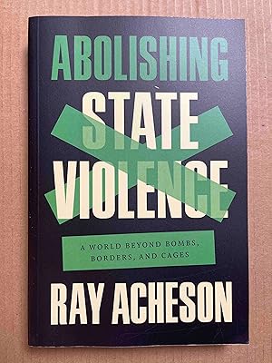 Abolishing State Violence: A World Beyond Bombs, Borders, and Cages