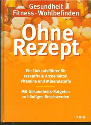 Seller image for Ohne Rezept. Gesundheit, Fitness, Wohlbefinden. for sale by Ant. Abrechnungs- und Forstservice ISHGW