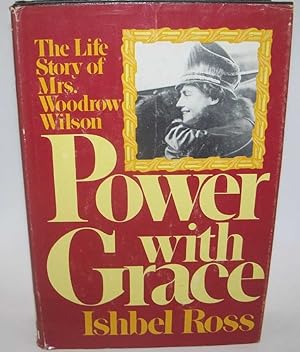 Seller image for Power with Grace: The Life Story of Mrs. Woodrow Wilson for sale by Easy Chair Books