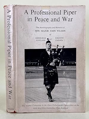 Seller image for A Professional Piper in Peace and War. The autobiography and memoirsof Pipe Major John Wilson for sale by Leakey's Bookshop Ltd.