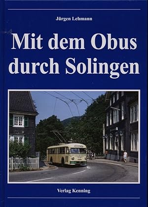 Bild des Verkufers fr Mit dem Obus durch Solingen. Strecken - Geschichte - Modelle - Busse. zum Verkauf von Versandantiquariat  Rainer Wlfel