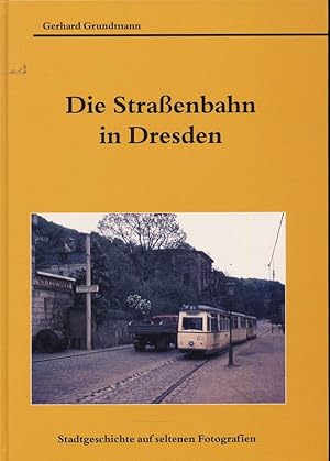 Seller image for Die Straenbahn in Dresden. Stadtgeschichte auf seltenen Fotografien. for sale by Versandantiquariat  Rainer Wlfel