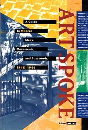 Seller image for Artspoke: A Guide to Modern Ideas, Movements, and Buzzwords, 1848-1944 for sale by LEFT COAST BOOKS