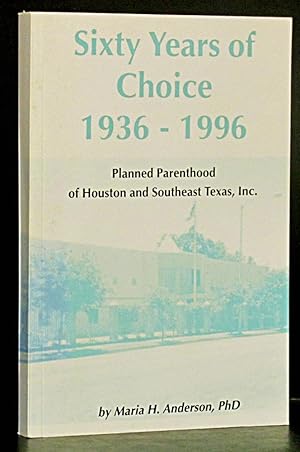 Sixty Years of Choice, 1936-1996: Planned Parenthood of Houston and Southeast Texas, Inc.