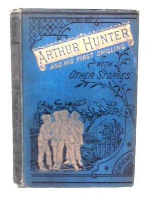 Image du vendeur pour Arthur Hunter and His First Shilling, with Other Stories mis en vente par World of Rare Books