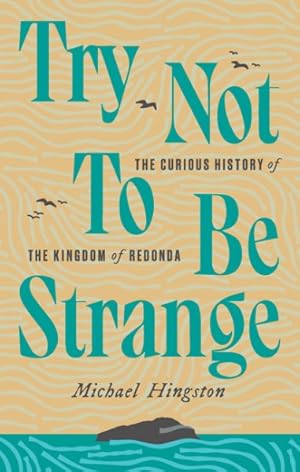 Seller image for Try Not to Be Strange : The Curious History of the Kingdom of Redonda for sale by GreatBookPricesUK