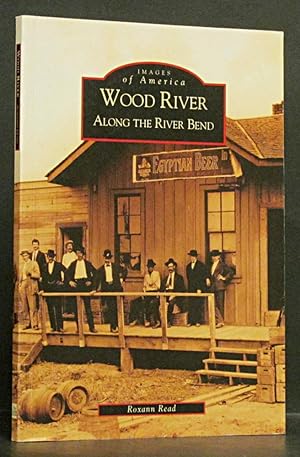 Wood River, Along the River Bend: Images of American, Illinois