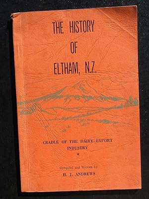 The History OF Eltham, N.Z. Cradle Of The dairy Export Industry -- 1959 First Edition