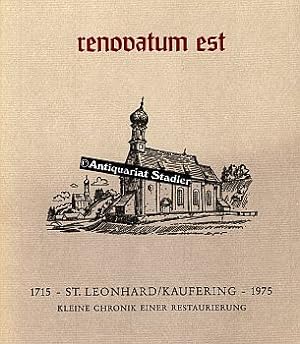 Renovatum est 1715 - St. Leonhard/Kaufering 1975. Kleien Chronik einer Restaurierung. Legende und...