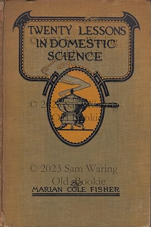 Seller image for Twenty lessons in domestic science : a condensed home study course : marketing, food principals [sic], functions of food, methods of cooking, glossary of usual culinary terms, pronunciations and definitions, etc. for sale by Old Bookie