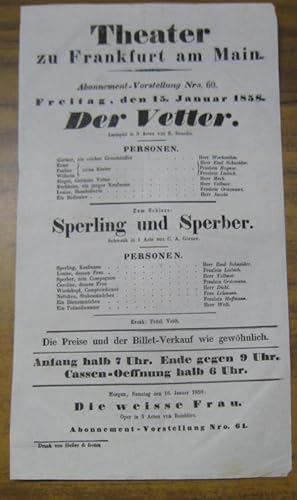 Immagine del venditore per Besetzungsliste zu: Der Vetter. Freitag, den 15. Januar 1858, Abonnement-Vorstellung Nro. 60, Theater zu Frankfurt am Main. - Lustspiel in 3 Acten von R. Benedix. - Mitwirkende: Die Herren Werkenthin, Emil Schneider, ( Leonhard ) Meck, ( Theo ) ( Theo ) Vollmer, Jacobi // Frulein ( Friedrike ) Bognar und Liebich. --- Zum Schluss: Sperling und Sperber. Schwank in 1 Acte von C. A. Grner. - Mit: den Herren Diehl, Welb u. a. / Frulein ( Mathilde ) Grcmann und Hoffmann / Frau Lehmann. venduto da Antiquariat Carl Wegner