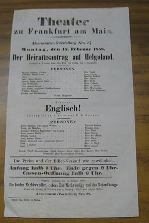 Immagine del venditore per Besetzungsliste zu: Der Heirathsantrag auf Helgoland. Montag, den 15. Februar 1858, Abonnement-Vorstellung Nro. 87 im Theater zu Frankfurt am Main. - Lustspiel in 2 Acten von L. Schneider. - Mitwirkende: die Herren Diehl, Degen, Stotz, ( Theo ) Vollmer, A. Mller, Werkenthin, Emil Schneider / Frau Rhrig / Frulein Liebich // Hierauf: Englisch ! Lustspiel in 1 Acte von C. A. Grner. - Mit u. a. Frulein Zeis / Herren ( Leonhard ) Meck, Fr. Haase, v. Korff, Jacobi. - venduto da Antiquariat Carl Wegner