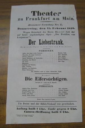 Immagine del venditore per Besetzungsliste zu: Der Liebestrank. Donnerstag, den 25. Februar 1858, Abonnement-Vorstellung Nro. 95 im Theater zu Frankfurt am Main. - Komische Oper in 2 Acten von Donizetti. - Vorher: Die Eiferschtigen. Lustspiel in 1 Acte von R. Benedix. - Darsteller: Frulein Veith, Hirsch I. ( Friedrike ) Bognar, Liebich / Herren Baumann, ( Carl ) Pichler, ( Wilhelm Georg ) Dettmer, Krug, Schneider, ( Theo ) Vollmer und Diehl. --- Wegen Heiserkeit des Herrn ( Samuel Friedrich ) Hassel statt der auf heute angekndigten Oper: Der Postillon von Lonjumeau. - venduto da Antiquariat Carl Wegner