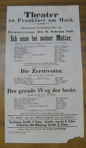 Immagine del venditore per Besetzungsliste zu: Ich esse bei meiner Mutter und zwei weiteren Stcken. - Donnerstag, den 11. Februar 1858, Abonnement-Vorstellung Nro. 84 im Theater zu Frankfurt am Main. - Lustspiel in 1 Acte, frei nach Decourcelle und Thiboust, von A. v. Winterfeld. - Mitwirkende: Frulein Janauschek, Frulein Liebich / die Herren Alex. Kkert, ( Theo ) Vollmer, Emil Schneider, Collin, Lehmann, Zielfelder u. a. - Vorher neu einstudirt: Die Zerstreuten. Posse in 1 Acte von A. v. Kotzebue / Zum Schluss: Der gerade Weg der beste. Lustspiel in 1 Acte von A. v. Kotzebue. venduto da Antiquariat Carl Wegner