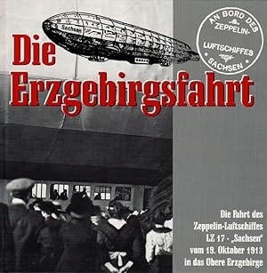 Seller image for Die Erzgebirgsfahrt Die Fahrt des Zeppelin-Luftschiffes LZ 17 "Sachsen" ins Obere Erzgebirge vom 19. Oktober 1913 for sale by Flgel & Sohn GmbH