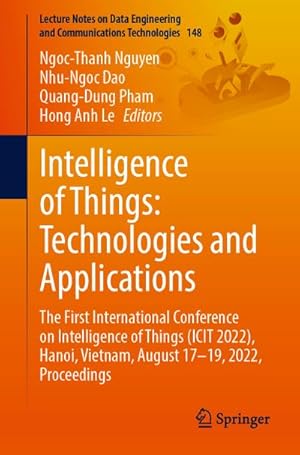 Seller image for Intelligence of Things: Technologies and Applications : The First International Conference on Intelligence of Things (ICIT 2022), Hanoi, Vietnam, August 1719, 2022, Proceedings for sale by AHA-BUCH GmbH