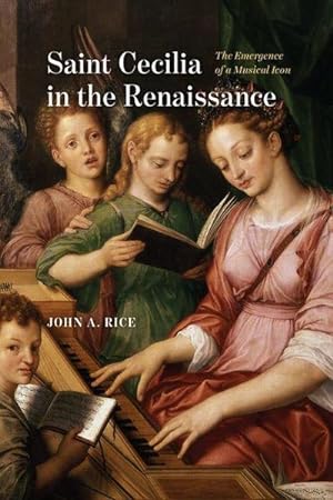 Bild des Verkufers fr Saint Cecilia in the Renaissance : The Emergence of a Musical Icon zum Verkauf von AHA-BUCH GmbH