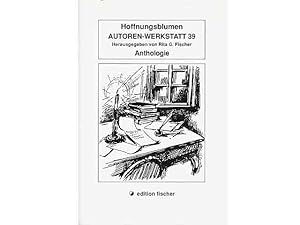 Hoffnungsblumen. Anthologie Autoren-Werkstatt 39
