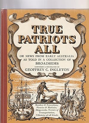 Seller image for TRUE PATRIOTS ALL or News from early Australia as told in a Collection of Broadsides for sale by BOOK NOW