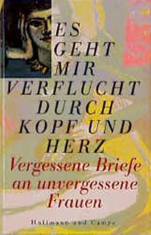 Seller image for Es geht mir verflucht durch Kopf und Herz. Vergessene Briefe an unvergessene Frauen for sale by getbooks GmbH