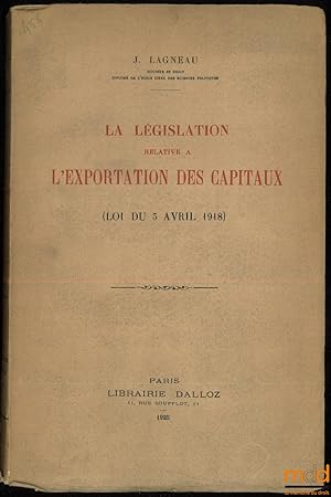 Seller image for LA LGISLATION RELATIVE  L EXPORTATION DES CAPITAUX (Loi du 5 avril 1918) for sale by La Memoire du Droit