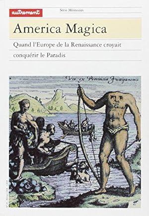 Immagine del venditore per America magica : Quand l'Europe de la renaissance croyait conqurir le paradis venduto da JLG_livres anciens et modernes