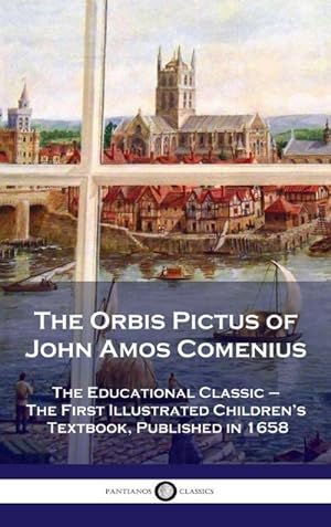Seller image for Orbis Pictus of John Amos Comenius : The Educational Classic - The First Illustrated Children's Textbook, Published in 1658 for sale by AHA-BUCH GmbH