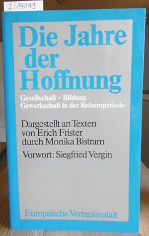 Seller image for Die Jahre der Hoffnung. Gesellschaft, Bildung, Gewerkschaft in der Reformperiode. Dargestellt an Texten von Erich Frister durch Monika Bistram. Mit einem Vorwort v. Siegfried Vergin. for sale by Versandantiquariat Trffelschwein