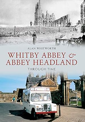 Imagen del vendedor de Whitby Abbey & Abbey Headland Through Time a la venta por M.Roberts - Books And ??????