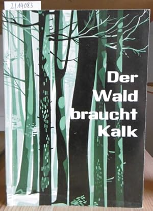 Seller image for Der Wald braucht Kalk. Abhandlungen aus Wissenschaft und Praxis mit Stichwortverzeichnis zur Waldkalkung. 3.Aufl., for sale by Versandantiquariat Trffelschwein