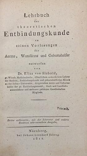 Lehrbuch der theoretisch-paktischen Entbindungskunde zu seinen Vorlesungen für Aerzte, Wundärzte ...