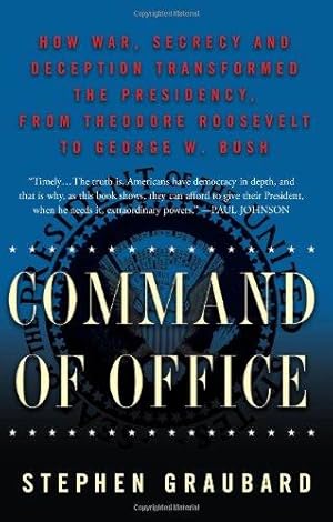 Seller image for Command of Office: How War, Secrecy, and Deception Transformed the Presidency, from Theodore Roosevelt to George W. Bush for sale by WeBuyBooks