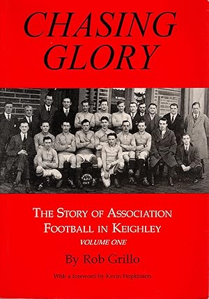 Chasing Glory The Story of Association Football in Keighley Volume one