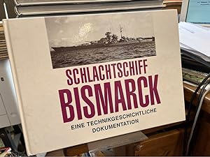 Schlachtschiff Bismarck. Eine technikgeschichtliche Dokumentation.