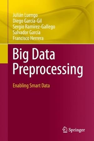 Imagen del vendedor de Big Data Preprocessing : Enabling Smart Data a la venta por GreatBookPrices