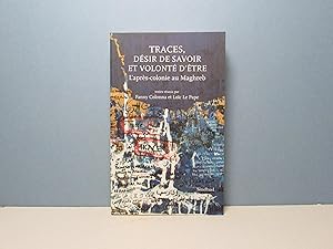 Traces, désir de savoir et volonté d'être. L'après-colonie au Maghreb