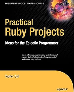 Seller image for Practical Ruby Projects: Ideas for the Eclectic Programmer (Books for Professionals by Professionals) for sale by WeBuyBooks