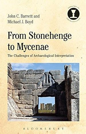 Bild des Verkufers fr From Stonehenge to Mycenae: The Challenges of Archaeological Interpretation (Debates in Archaeology) zum Verkauf von WeBuyBooks