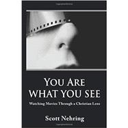 Seller image for You Are What You See: Watching Movies Through a Christian Lens for sale by eCampus