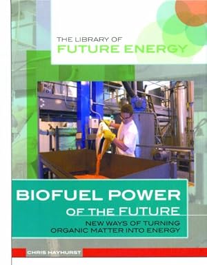 Seller image for Biofuel: New Ways of Turning Organic Matter into Energy (The Library of Future Energy) for sale by WeBuyBooks