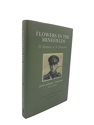 Seller image for Flowers in the Minefields El Alamein to St Honorine - John Jarmain : War Poet 1911-1944 for sale by Cheltenham Rare Books