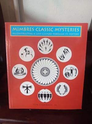 Mimbres Classic Mysteries: Reconstructing a Lost Culture Through Its Pottery: Reconstructing a Lo...