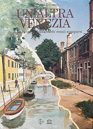 Seller image for Un'altra Venezia: Immagini e storia degli antichi canali scomparsi / Another Venice: An Illustrated History of Concealed Venetian Canals for sale by Object Relations, IOBA