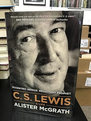 C. S. Lewis - A Life: Eccentric Genius, Reluctant Prophet