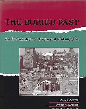 THE BURIED PAST: AN ARCHAEOLOGICAL HISTORY OF PHILADELPHIA